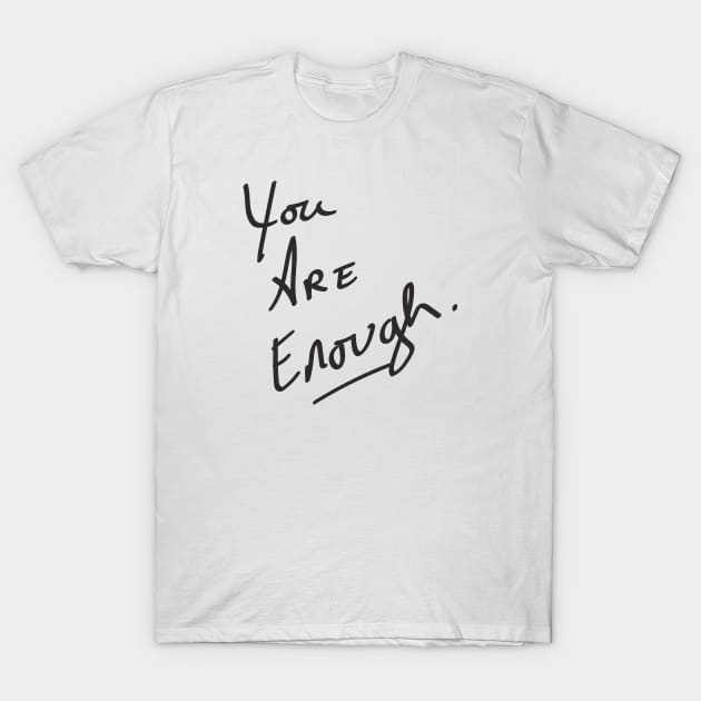 You Are Enough T-Shirt by NatureMagick